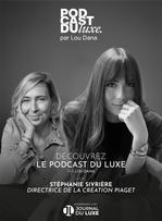 Podcast du Luxe : Piaget, entre audace et intemporalité avec Stéphanie Sivrière